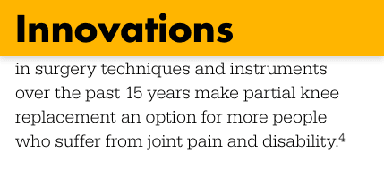 Innovations in surgery techniques over the last 15 years make partial knee replacement an option for more people who suffer from joint pain and disability 